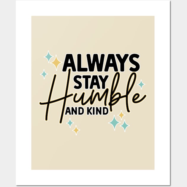 Always stay humble and kind Wall Art by tramasdesign